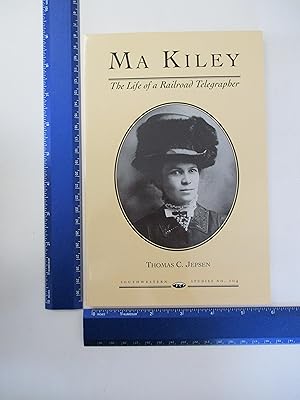 Imagen del vendedor de Ma Kiley: The Life of a Railroad Telegrapher (SOUTHWESTERN STUDIES) a la venta por Coas Books