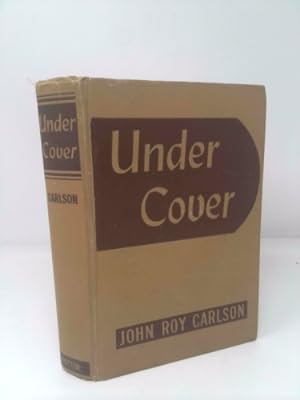 Imagen del vendedor de Under Cover: My Four Years in the Nazi Underworld of America--the Amazing Revelation of How Axis Agents and Our Enemies Within Are Now Plotting to Destroy the United States a la venta por ThriftBooksVintage