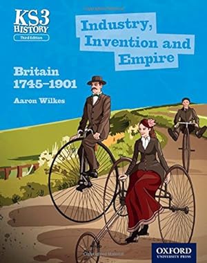Seller image for Key Stage 3 History by Aaron Wilkes: Industry, Invention and Empire: Britain 1745-1901 Student Book (KS3 History by Aaron Wilkes Third Edition) for sale by WeBuyBooks