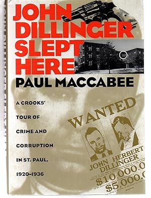John Dillinger Slept Here: A Crooks Tour Of Crime And Corruption In St Paul 1920-1936