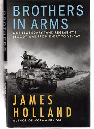 Brothers in Arms: One Legendary Tank Regiment’s Bloody War From D-Day to VE-Day