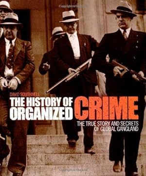 Seller image for The History of Organized Crime: The True Story and Secrets of Global Gangland for sale by WeBuyBooks