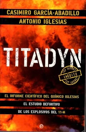 TITADYN. EL INFORME CIENTÍFICO DEL QUÍMICO IGLESIAS. EL ESTUDIO DEFINITIVO DE LOS EXPLOSIVOS DEL ...