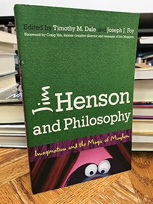 Jim Henson and Philosophy: Imagination and the Magic of Mayhem