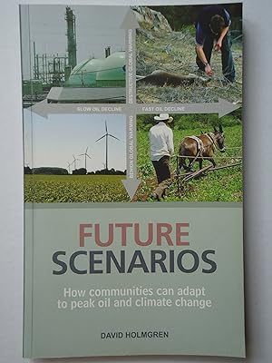 Seller image for FUTURE SCENARIOS. How Communities can Adapt to Peak Oil and Climate Change for sale by GfB, the Colchester Bookshop