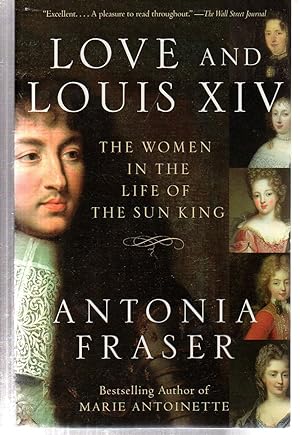 Bild des Verkufers fr Love and Louis XIV: The Women in the Life of the Sun King zum Verkauf von EdmondDantes Bookseller