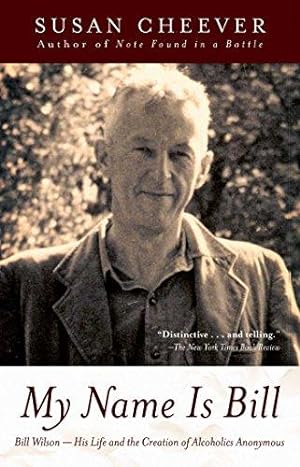 Seller image for My Name Is Bill: Bill Wilson--His Life and the Creation of Alcoholics Anonymous for sale by WeBuyBooks