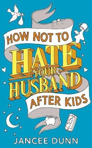 Bild des Verkufers fr How Not to Hate Your Husband After Kids zum Verkauf von WeBuyBooks