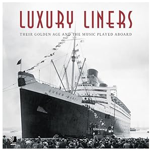 Seller image for Luxury Liners. Fotobildband inkl.4 Musik-CDs (earBOOK): Their Golden Age and the Music Played Aboard (earBOOKS) for sale by Studibuch