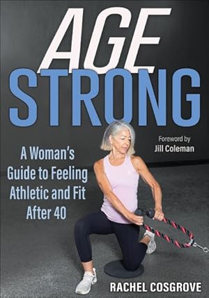 Seller image for Age Strong : A Woman?s Guide to Feeling Athletic and Fit After 40 for sale by GreatBookPrices
