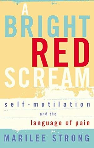 Bild des Verkufers fr A Bright Red Scream: Self-mutilation and the language of pain zum Verkauf von WeBuyBooks