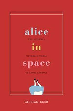 Bild des Verkufers fr Alice in Space: The Sideways Victorian World of Lewis Carroll (Carpenter Lectures) zum Verkauf von WeBuyBooks