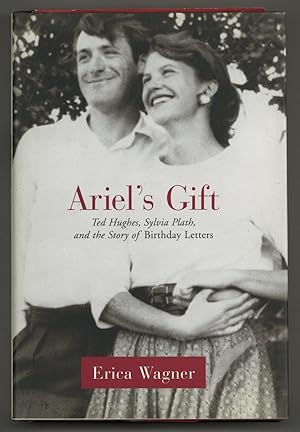 Seller image for Ariel's Gift: Ted Hughes, Sylvia Plath, and the Story of the Birthday Letters for sale by Between the Covers-Rare Books, Inc. ABAA