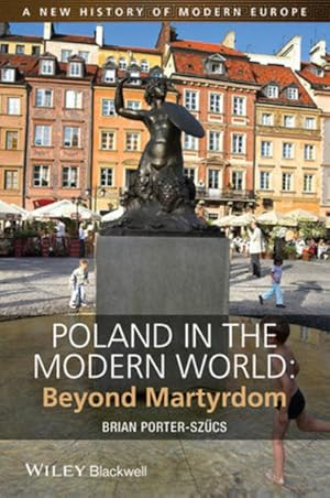 Bild des Verkufers fr Poland in the Modern World: Beyond Martyrdom (A New History of Modern Europe (NWME)) zum Verkauf von Studibuch