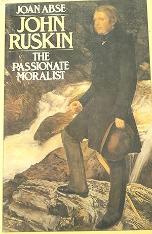 John Ruskin: The Passionate Moralist.