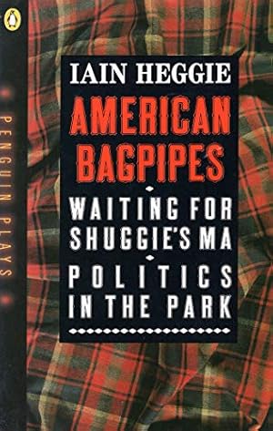 Seller image for American Bagpipes And Other Plays: American Bagpipes; Waiting For Shuggie's Ma; Politics in the Park (Penguin plays & screenplays) for sale by WeBuyBooks 2