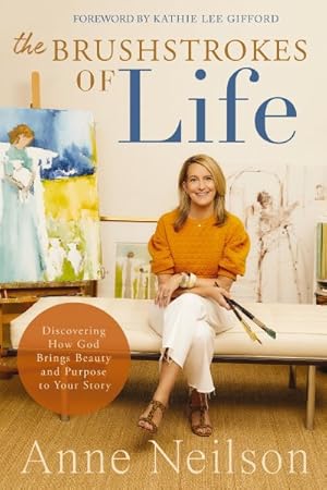 Seller image for Brushstrokes of Life : Discovering How God Brings Beauty and Purpose to Your Story for sale by GreatBookPrices