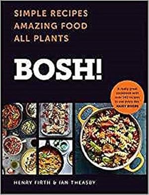 Seller image for BOSH!: Simple recipes. Unbelievable results. All plants. The highest-selling vegan cookery book ever for sale by WeBuyBooks