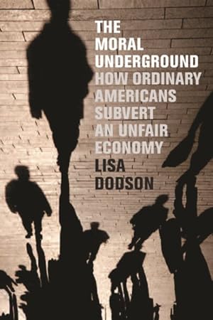 Immagine del venditore per Moral Underground : How Ordinary Americans Subvert an Unfair Economy venduto da GreatBookPrices