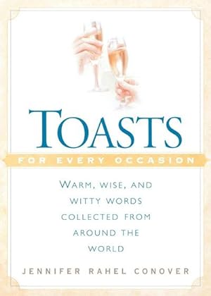 Seller image for Toasts for Every Occasion : Warm, Wise, and Witty Words Collected from Around the World for sale by AHA-BUCH GmbH