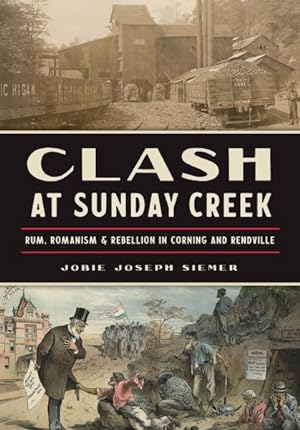 Imagen del vendedor de Clash at Sunday Creek : Rum, Romanism & Rebellion in Corning and Rendville a la venta por GreatBookPrices
