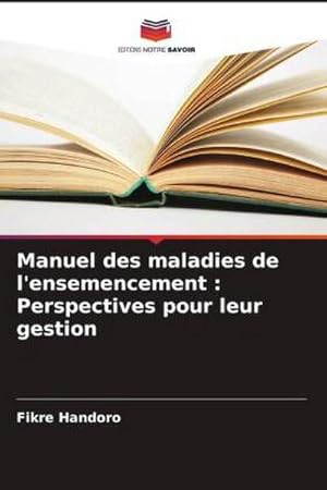 Imagen del vendedor de Manuel des maladies de l'ensemencement : Perspectives pour leur gestion a la venta por AHA-BUCH GmbH