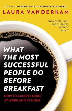Bild des Verkufers fr What the Most Successful People Do Before Breakfast: How to Achieve More at Work and at Home zum Verkauf von WeBuyBooks 2