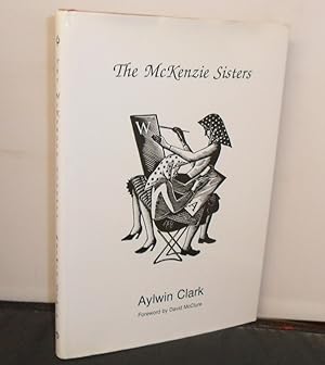 The McKenzie Sisters :The Lives and Art of Winifred and Alison McKenzie Foreword by David McClure