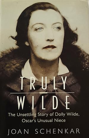 Truly Wilde: The Unsettling Story of Dolly Wilde Oscar's Unusual Niece.