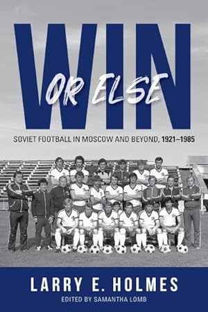 Imagen del vendedor de Win or Else : Soviet Football in Moscow and Beyond, 1921-1985 a la venta por GreatBookPrices