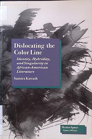 Dislocating the Color Line: Identity, Hybridity, and Singularity in African-American Narrative Me...