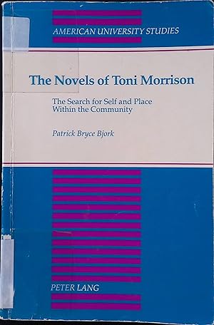The Novels of Toni Morrison: The Search for Self and Place Within the Community American Universi...