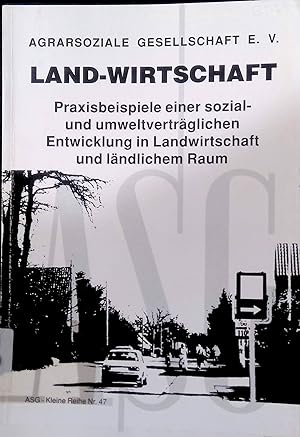 Bild des Verkufers fr Land - Wirtschaft : Praxisbeispiele einer sozial- und umweltvertrglichen Entwicklung in Landwirtschaft und lndlichem Raum. ASG - Kl. Reihe Nr. 47. zum Verkauf von books4less (Versandantiquariat Petra Gros GmbH & Co. KG)