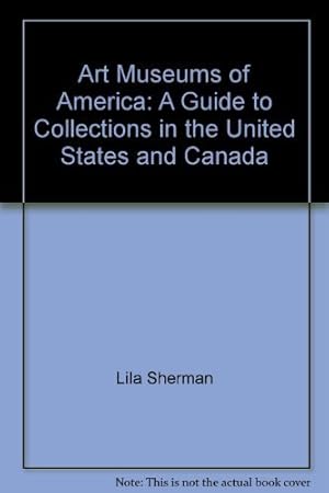 Bild des Verkufers fr Art Museums of America: A Guide to Collections in the United States and Canada zum Verkauf von WeBuyBooks