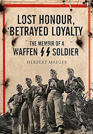 Immagine del venditore per Lost Honour, Betrayed Loyalty: The Memoir of a Waffen-SS Soldier venduto da WeBuyBooks