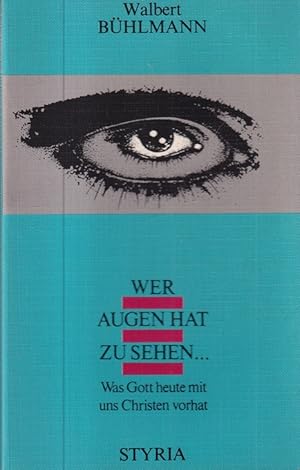 Bild des Verkufers fr Wer Augen hat zu sehen . : Was Gott heute mit uns Christen vorhat. zum Verkauf von Versandantiquariat Nussbaum