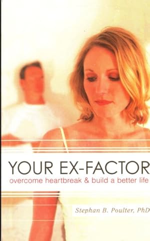 Imagen del vendedor de Your Ex-factor : Overcome Heartbreak & Build a Better Life a la venta por GreatBookPrices