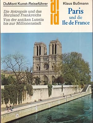 Paris und die Ile de France : Die Metropole und das Herzland Frankreichs ; von der antiken Luteti...