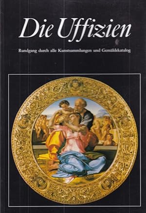 Imagen del vendedor de Die Uffizien : Rundgang durch alle Kunstsammlungen und Gemldekatalog bersetzung: Fried Rosenstock. a la venta por Versandantiquariat Nussbaum