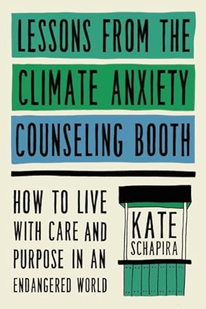 Seller image for Lessons from the Climate Anxiety Counseling Booth : How to Live With Care and Purpose in an Endangered World for sale by GreatBookPrices
