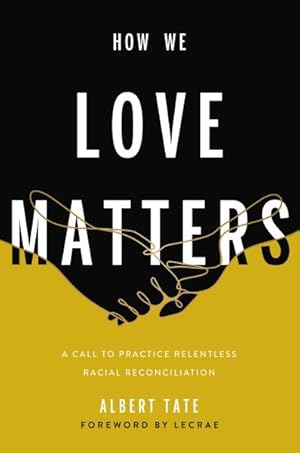 Seller image for How We Love Matters : A Call to Practice Relentless Racial Reconciliation for sale by GreatBookPrices