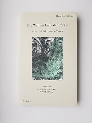 Die Welt im Licht der Poesie: Dichter und Dichterinnen auf Reisen/ Gedichte zusammengestellt von ...