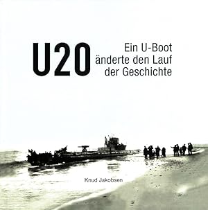 U 20 - Ein U-Boot änderte den Lauf der Geschichte. Übersetzung aus dem Dänischen von Rolf Pistor-...