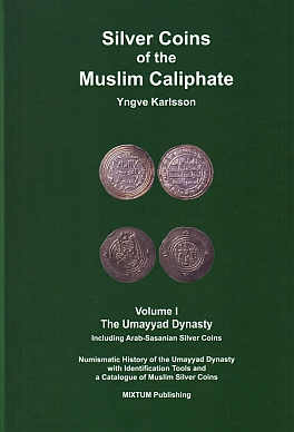 Silver Coins of the Muslim Caliphate. Vol. I, The Umayyad Dynasty. Including Arab-Sasanian Silver...
