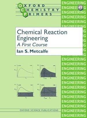 Image du vendeur pour Chemical Reaction Engineering A First Course: 49 (Oxford Chemistry Primers) mis en vente par WeBuyBooks