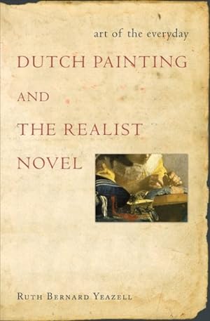 Seller image for Art of the Everyday : Dutch Painting and the Realist Novel for sale by GreatBookPrices