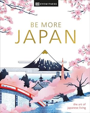 Imagen del vendedor de Be More Japan : The Art of Japanese Living a la venta por GreatBookPrices