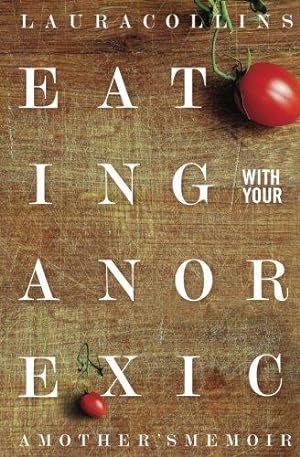 Bild des Verkufers fr Eating With Your Anorexic: A Mother's Memoir zum Verkauf von WeBuyBooks