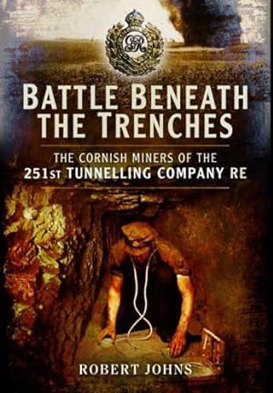 Bild des Verkufers fr Battle Beneath the Trenches: The Cornish Miners of the 251st Tunnelling Company, Re zum Verkauf von WeBuyBooks