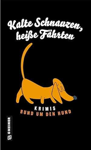 Kalte Schnauzen, heiße Fährten : Krimis rund um den Hund. Ingrid Werner (Hrsg.)